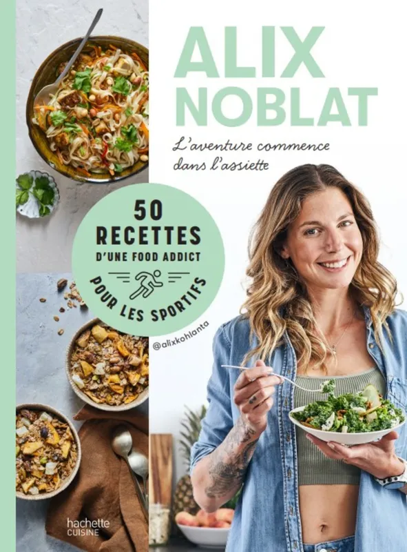 Livres Loisirs Gastronomie Cuisine L'aventure commence dans l'assiette, 50 recettes d'une foodaddict pour les sportifs Alix Noblat