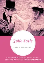 Jolie Sosie, Un roman méconnu écrit par la célèbre actrice Sarah Bernhardt