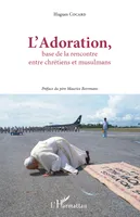 L'Adoration, base de la rencontre entre chrétiens et musulmans