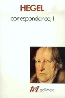 Correspondance / Hegel ., 1, 1785-1812, Correspondance (Tome 1-1785-1812), 1785-1812