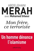 Mon frère, ce terroriste, un homme dénonce l'islamisme