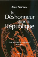 Le déshonneur dans la République, une histoire de l'indignité 1791-1958