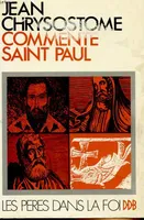 Jean Chrysostome commente Saint Paul, homélies choisies sur l'Epître aux Romains... sur la 1re Lettre aux Corinthiens...