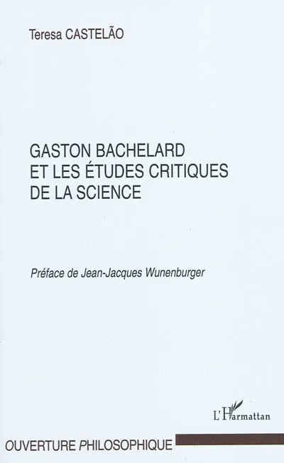 Livres Sciences et Techniques Histoire des sciences Gaston Bachelard et les études critiques de la science Teresa Castelão