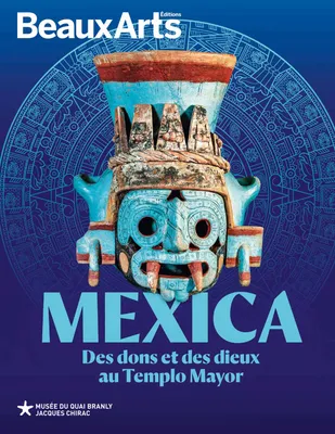 Mexica. des dons et des dieux au templo mayor, AU MUSEE DU QUAI BRANLY  JACQUES CHIRAC