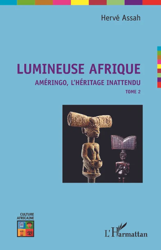 Livres Histoire et Géographie Histoire Histoire générale Lumineuse Afrique, Améringo, l'héritage innatendu Hervé Assah