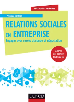 Relations sociales en entreprise - Engager avec succès dialogue et négociation, Engager avec succès dialogue et négociation