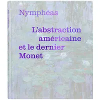 Nymphéas / l'abstraction américaine et le dernier Monet : exposition, Paris, Musée national de l'Orangerie