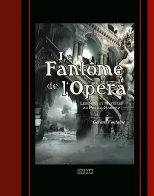 Le fantôme de l'Opéra, Légendes et mystères au palais garnier