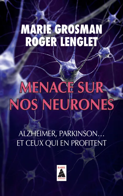 Livres Sciences Humaines et Sociales Psychologie et psychanalyse Menace sur nos neurones, Alzheimer, Parkinson... et ceux qui en profitent Marie Grosman, Roger Lenglet