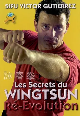 Ré-évolution wing tsun - les secrets du wing tsun, les secrets du wing tsun
