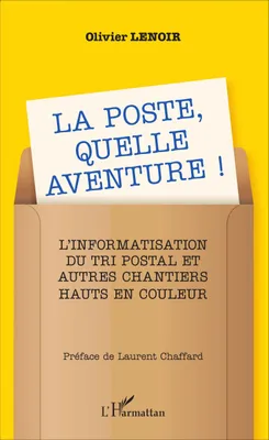 La Poste, quelle aventure !, L'informatisation du tri postal et autres chantiers hauts en couleur