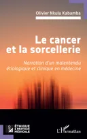 Le cancer et la sorcellerie, Narration d’un malentendu étiologique et clinique en médecine