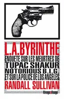 L.A.Byrinthe, Enquête sur les meurtres de Tupac Shakur, Notorious Big et sur la police de Los Angeles