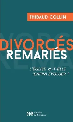 Divorcés Remariés, L'Eglise va-t-elle (enfin) évoluer ?