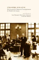 L'hystérie sur scène, Des leçons de Charcot à l'enseignement de Freud et de Lacan