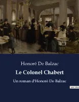 Le Colonel Chabert, Un roman d'Honoré De Balzac