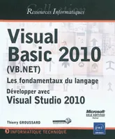Visual Basic 2010 (VB.NET) - Les fondamentaux du langage - Développer avec Visual Studio 2010