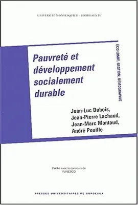 Pauvreté et développement socialement durable, [actes du colloque international, Bordeaux, 22 et 23 novembre 2001]