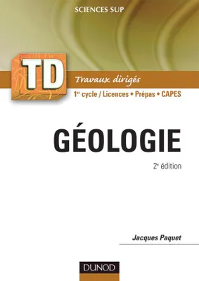 TD de géologie - 2ème édition, éologie : rappel de cours, questions de réflexion, exercices d'entraînement, problèmes : 1er et 2e cycles