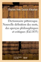 Dictionnaire pittoresque, donnant une nouvelle définition des mots, des aperçus philosophiques et critiques...