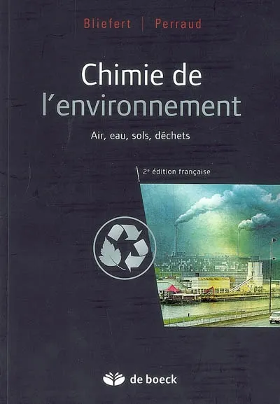 Livres Sciences et Techniques Chimie et physique Chimie de l'environnement, Air, eau, sols, déchets Claus Bliefert, Robert Perraud