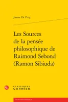 Les Sources de la pensée philosophique de Raimond Sebond (Ramon Sibiuda)