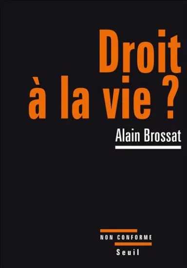 Livres Sciences Humaines et Sociales Philosophie Droit à la vie? Alain Brossat