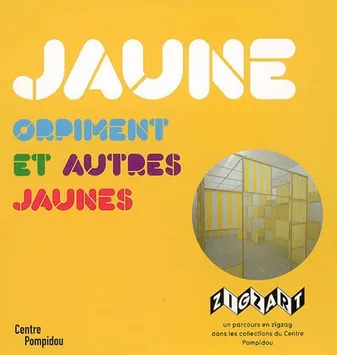 JAUNE ORPIMENT ET AUTRES JAUNES, un parcours en zigzag dans les collections du Centre Pompidou