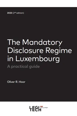 The Mandatory Disclosure Regime in Luxembourg, A practical guide