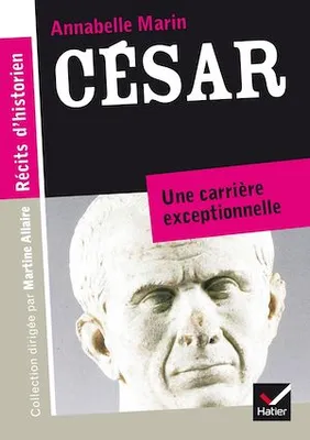 Récits d'historien, César, Du patricien au fossoyeur de la République