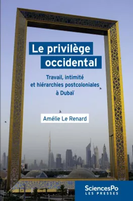 Le Privilège occidental, Travail, intimité et hiérarchies postcoloniales à Dubaï