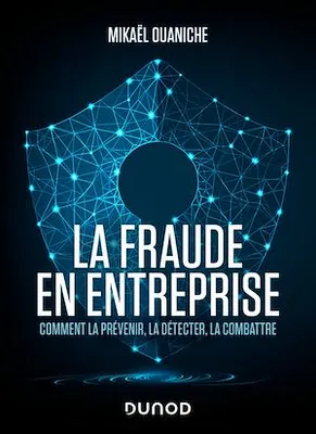 La fraude en entreprise - Nouvelle édition, Comment la prévenir, la détecter, la combattre