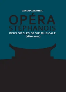 Opéra stéphanois Tome 1&2, Deux siècles de vie musicale (1810-2021)
