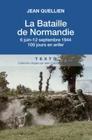 La bataille de Normandie, 6 juin-12 septembre 1944. 100 jours en enfer