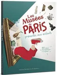 Les musées de Paris présentés aux enfants, 84 pages de découvertes et de jeux !