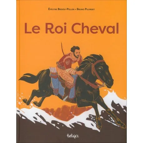 Livres Jeunesse de 3 à 6 ans Albums LE ROI CHEVAL Évelyne BRISOU-PELLEN, Bruno Pilorget