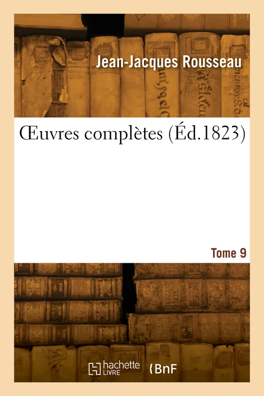 OEuvres complètes. Tome 9 Jean-Jacques Rousseau