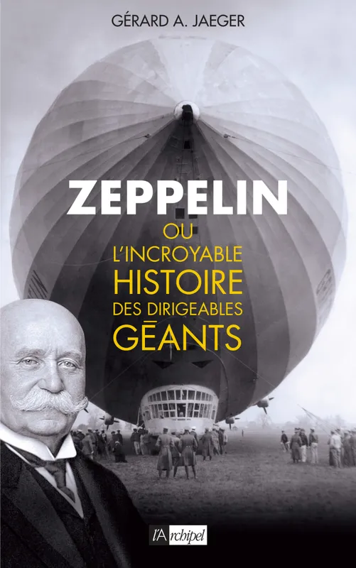 Livres Histoire et Géographie Histoire Histoire générale Zeppelin ou l'incroyable histoire des dirigeables géants Gérard A. Jaeger