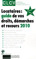 Locataires, guide de vos droits, démarches et recours 2010, guide de vos droits, démarches et recours 2010