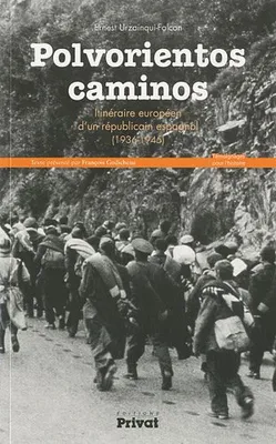 polvorientos caminos, itinéraire européen d'un républicain espagnol, 1936-1945