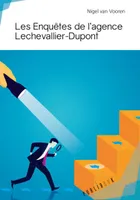 LES ENQUETES DE L'AGENCE LECHEVALLIER-DUPONT