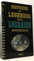 Histoires et légendes de la lorraine mystérieuse