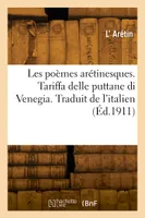 Les poèmes arétinesques. Tariffa delle puttane di Venegia. Traduit de l'italien, Accompagné d'un catalogue des courtisanes de Venise, tiré des archives vénitiennes du XVI°siècle