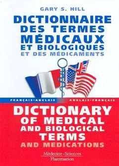 Livres Santé et Médecine Médecine Généralités Dictionnaire des termes médicaux et biologiques et des médicaments - français-anglais, anglais-français, français-anglais, anglais-français Gary S. Hill