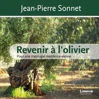 Revenir à l'olivier - Pour une théologie méditerranéenne, Pour une théologie méditerranéenne