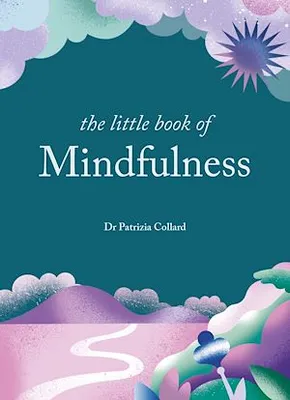 The Little Book of Mindfulness, 10 minutes a day to less stress, more peace