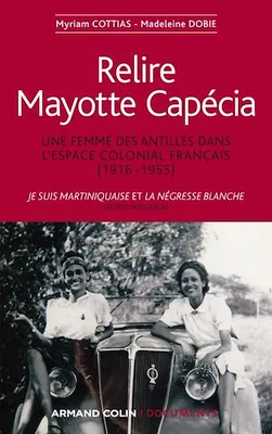 Relire Mayotte Capécia, Une femme des Antilles dans l'espace colonial français (1916-1955)