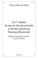 Les 7 valeurs de ma vie, de mes activités et de mes actions au Nouveau-Brunswick, Dialogues, paraboles, poèmes, contes et sketchs