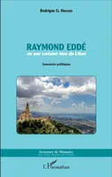 Raymond Eddé, ou une certaine idée du Liban - Souvenirs politiques